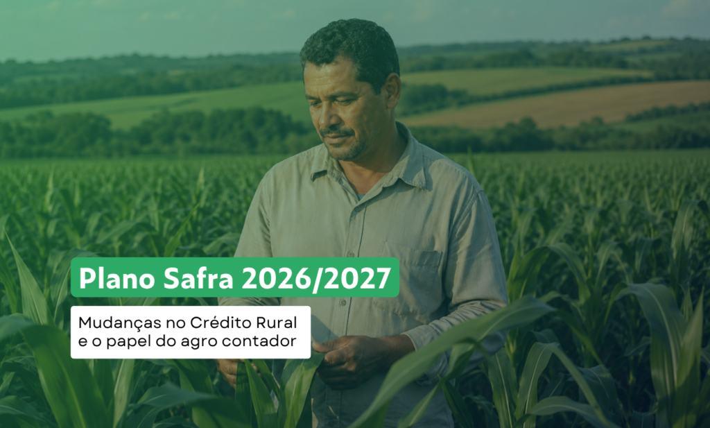Um homem está em pé em um milharal verde, olhando para um tablet. O texto diz: “Plano Safra 2026/2027. Mudanças no Crédito Rural e o papel do agro contador”.
